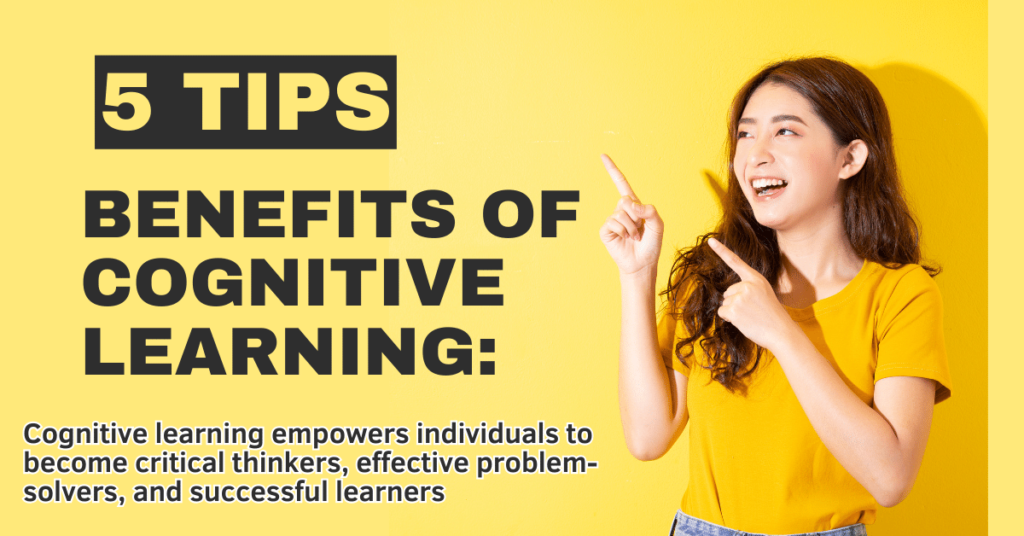 Cognitive learning empowers individuals to become critical thinkers, effective problem-solvers, and successful learners with a solid foundation for lifelong learning in diverse domains.