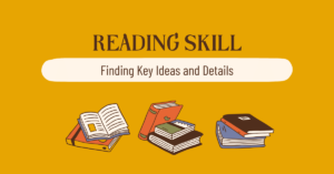 Reading Skill: Finding Key Ideas and Details