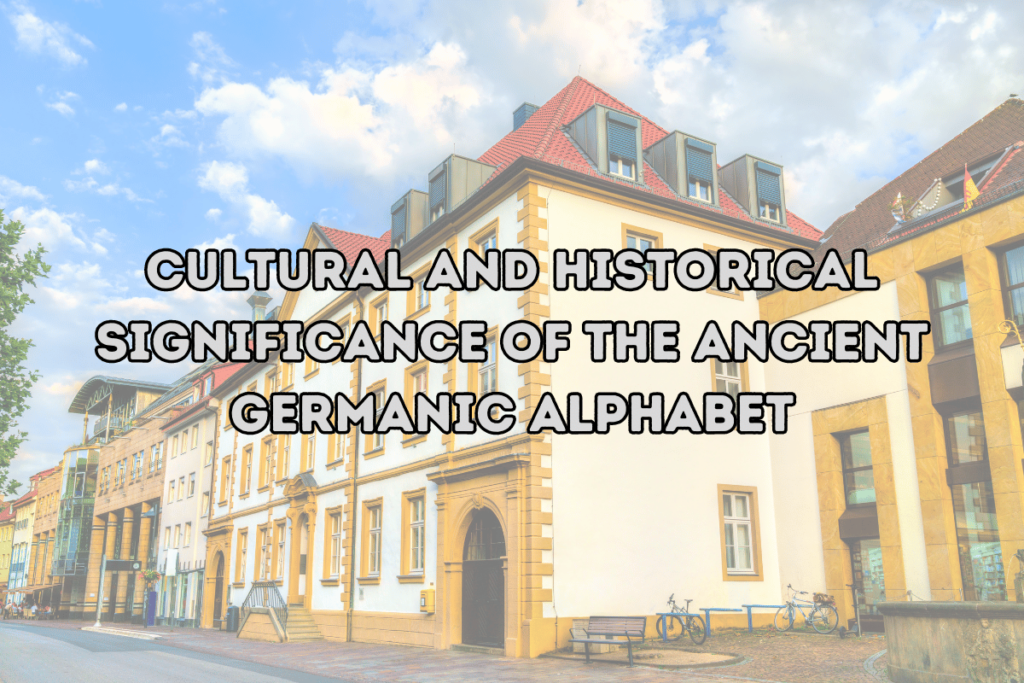 Cultural and Historical Significance of the Ancient Germanic Alphabet
