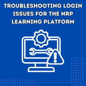 Troubleshooting Login Issues for the NRP Learning Platform