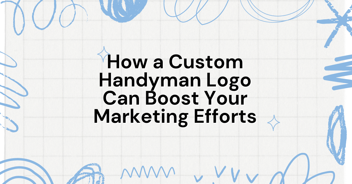 How a Custom Handyman Logo Can Boost Your Marketing Efforts